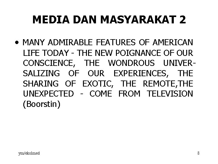 MEDIA DAN MASYARAKAT 2 · MANY ADMIRABLE FEATURES OF AMERICAN LIFE TODAY THE NEW