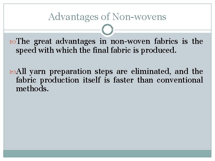 Advantages of Non-wovens The great advantages in non-woven fabrics is the speed with which