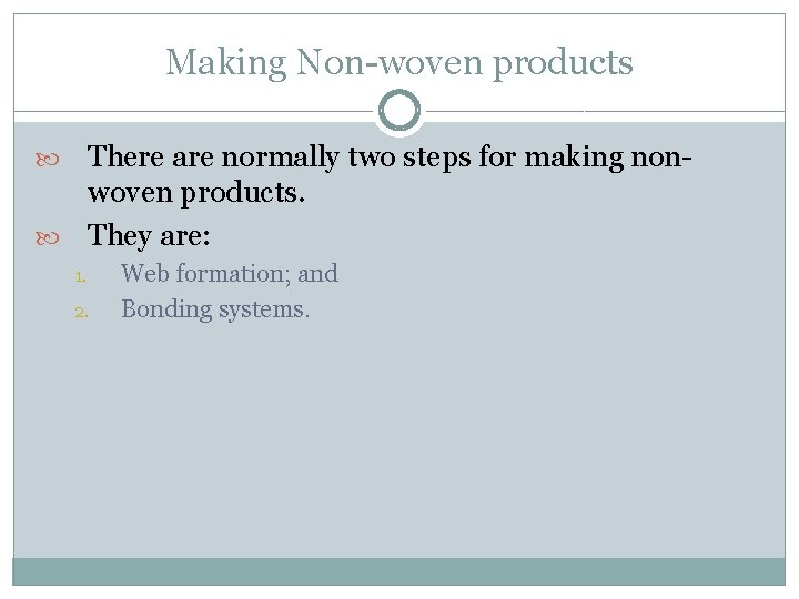 Making Non-woven products There are normally two steps for making nonwoven products. They are: