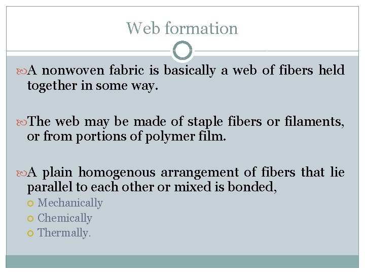 Web formation A nonwoven fabric is basically a web of fibers held together in