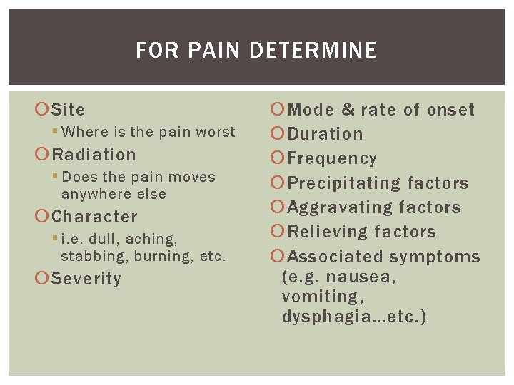 FOR PAIN DETERMINE Site § Where is the pain worst Radiation § Does the