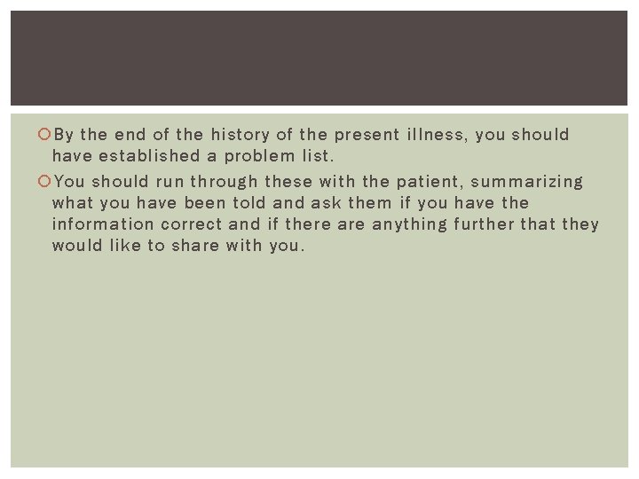  By the end of the history of the present illness, you should have