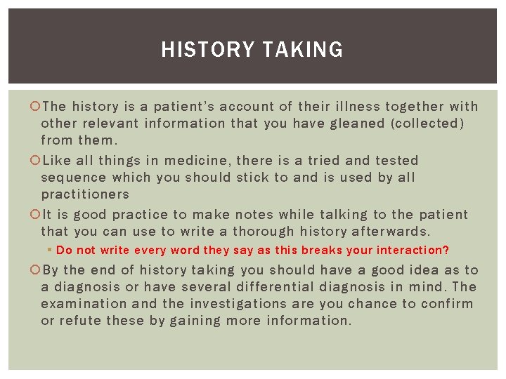 HISTORY TAKING The history is a patient’s account of their illness together with other