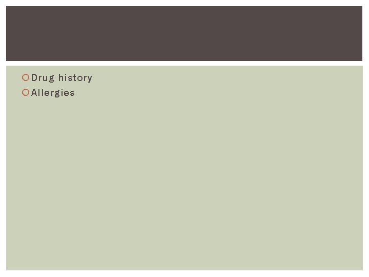  Drug history Allergies 