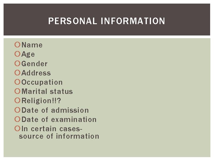 PERSONAL INFORMATION Name Age Gender Address Occupation Marital status Religion!!? Date of admission Date