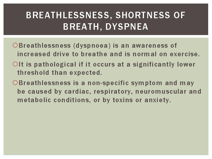 BREATHLESSNESS, SHORTNESS OF BREATH, DYSPNEA Breathlessness (dyspnoea) is an awareness of increased drive to