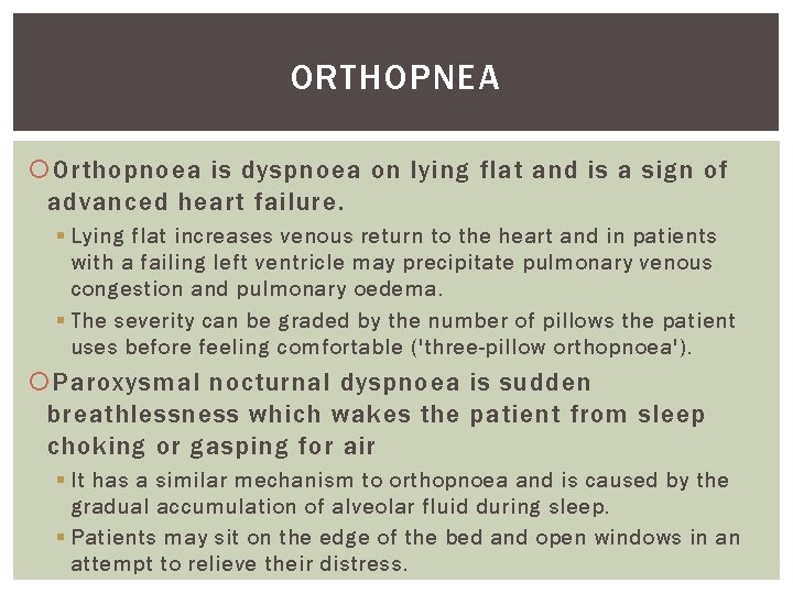 ORTHOPNEA Orthopnoea is dyspnoea on lying flat and is a sign of advanced heart