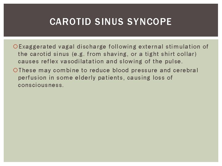 CAROTID SINUS SYNCOPE Exaggerated vagal discharge following external stimulation of the carotid sinus (e.