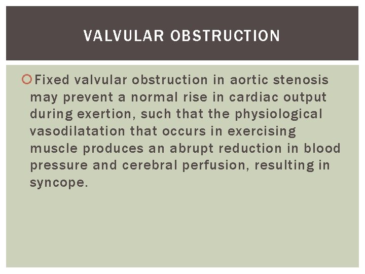 VALVULAR OBSTRUCTION Fixed valvular obstruction in aortic stenosis may prevent a normal rise in