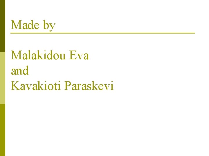 Made by Malakidou Eva and Kavakioti Paraskevi 