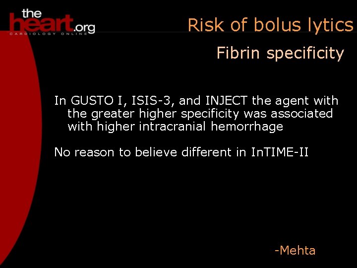 Risk of bolus lytics Fibrin specificity In GUSTO I, ISIS-3, and INJECT the agent