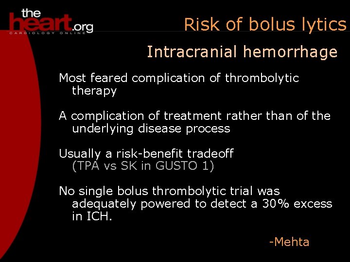 Risk of bolus lytics Intracranial hemorrhage Most feared complication of thrombolytic therapy A complication