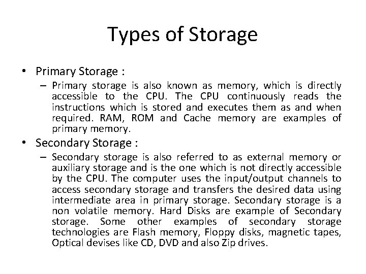 Types of Storage • Primary Storage : – Primary storage is also known as