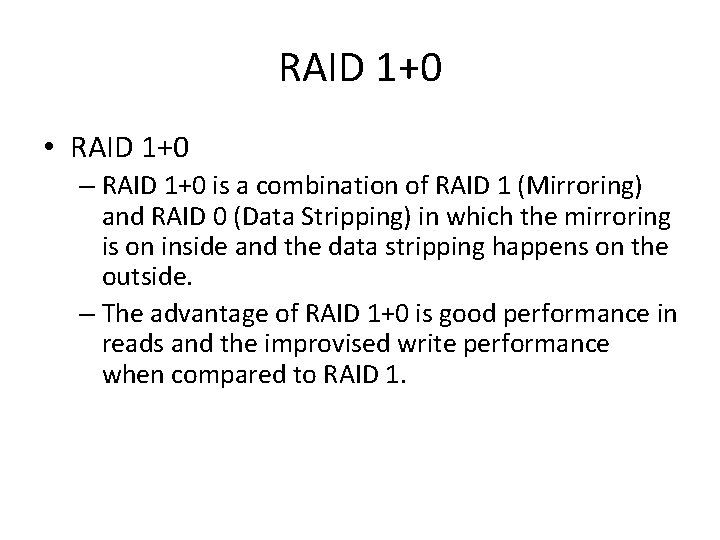 RAID 1+0 • RAID 1+0 – RAID 1+0 is a combination of RAID 1