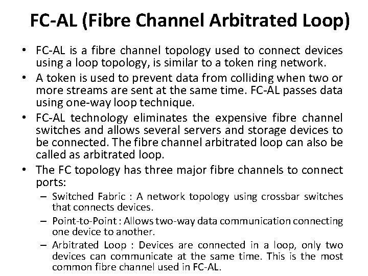 FC-AL (Fibre Channel Arbitrated Loop) • FC-AL is a fibre channel topology used to FC-AL (Fibre Channel Arbitrated Loop) • FC-AL is a fibre channel topology used to