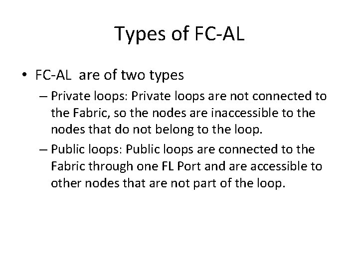 Types of FC-AL • FC-AL are of two types – Private loops: Private loops