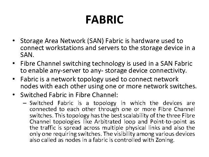 FABRIC • Storage Area Network (SAN) Fabric is hardware used to connect workstations and FABRIC • Storage Area Network (SAN) Fabric is hardware used to connect workstations and