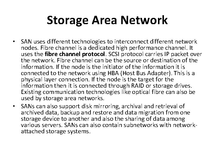 Storage Area Network • SAN uses different technologies to interconnect different network nodes. Fibre