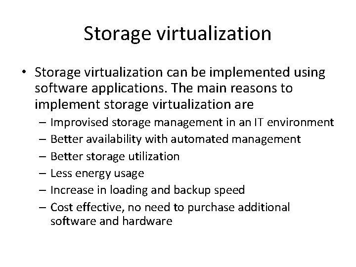 Storage virtualization • Storage virtualization can be implemented using software applications. The main reasons