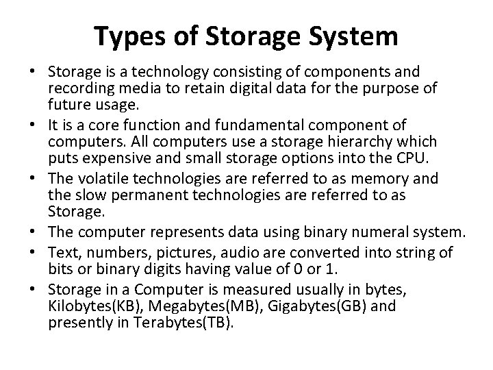 Types of Storage System • Storage is a technology consisting of components and recording