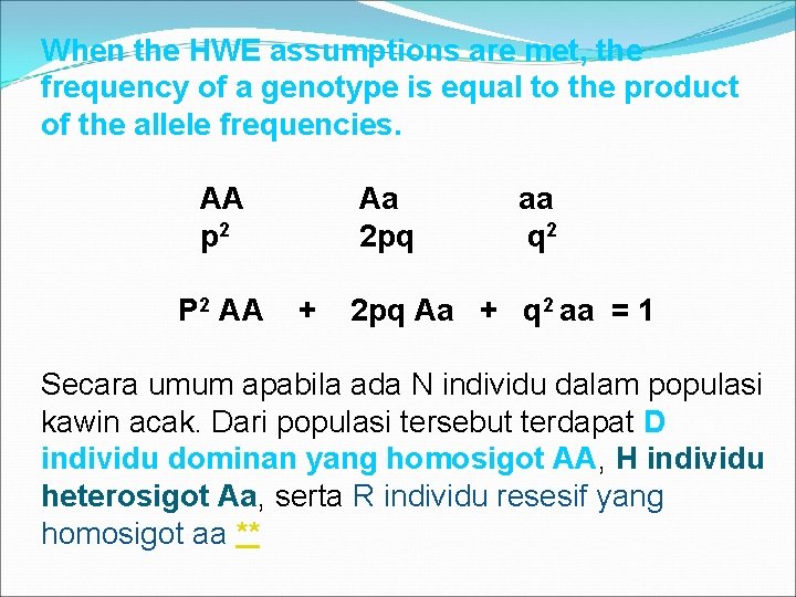 When the HWE assumptions are met, the frequency of a genotype is equal to