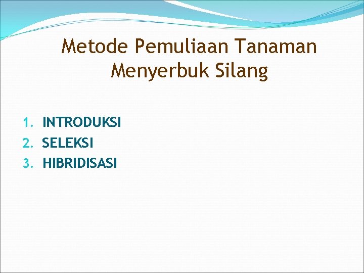 Metode Pemuliaan Tanaman Menyerbuk Silang 1. INTRODUKSI 2. SELEKSI 3. HIBRIDISASI 