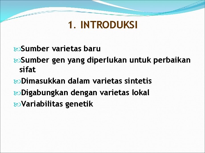 1. INTRODUKSI Sumber varietas baru Sumber gen yang diperlukan untuk perbaikan sifat Dimasukkan dalam