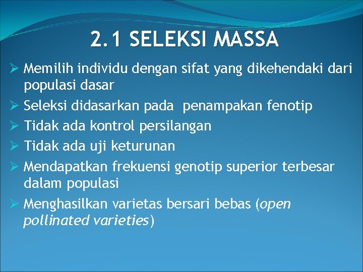 2. 1 SELEKSI MASSA Ø Memilih individu dengan sifat yang dikehendaki dari populasi dasar