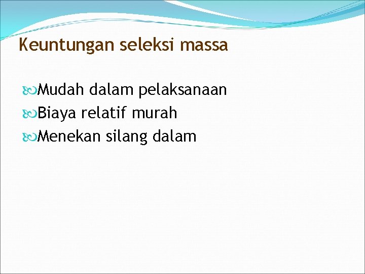 Keuntungan seleksi massa Mudah dalam pelaksanaan Biaya relatif murah Menekan silang dalam 