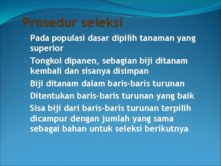 Prosedur seleksi - Pada populasi dasar dipilih tanaman yang superior - Tongkol dipanen, sebagian
