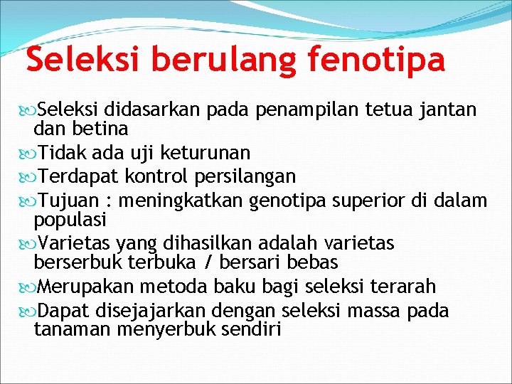 Seleksi berulang fenotipa Seleksi didasarkan pada penampilan tetua jantan dan betina Tidak ada uji