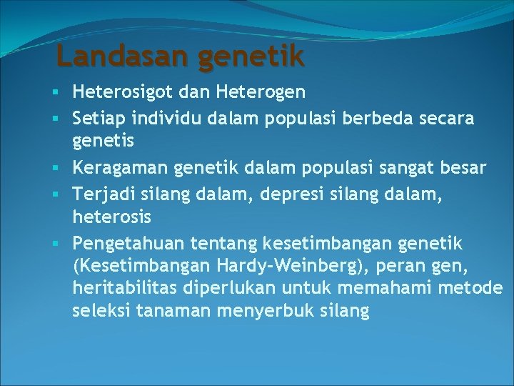 Landasan genetik § Heterosigot dan Heterogen § Setiap individu dalam populasi berbeda secara genetis