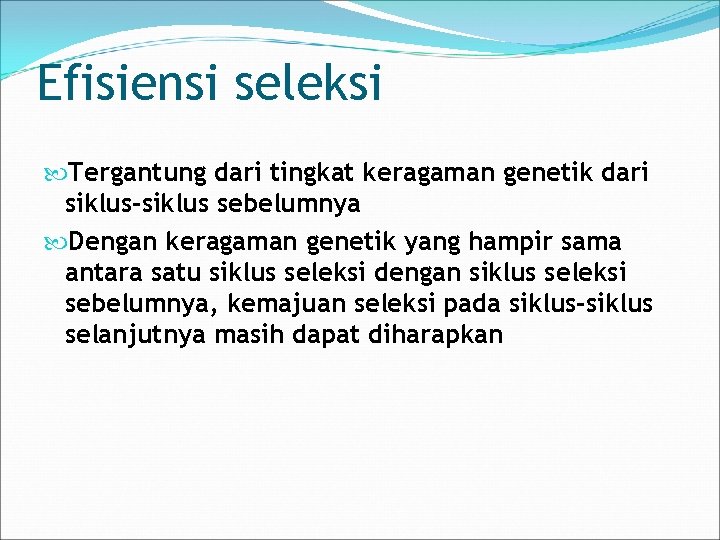 Efisiensi seleksi Tergantung dari tingkat keragaman genetik dari siklus-siklus sebelumnya Dengan keragaman genetik yang