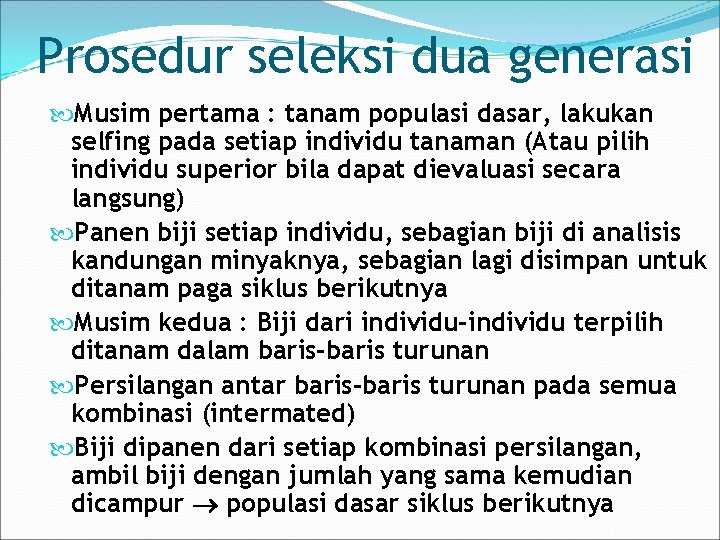 Prosedur seleksi dua generasi Musim pertama : tanam populasi dasar, lakukan selfing pada setiap