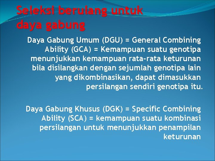 Seleksi berulang untuk daya gabung Daya Gabung Umum (DGU) = General Combining Ability (GCA)