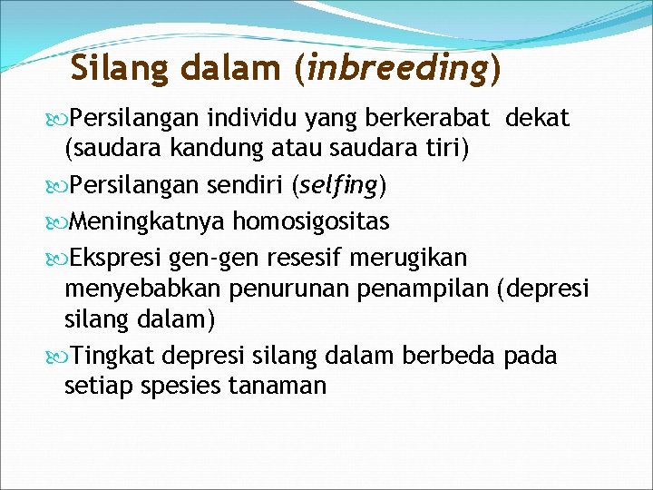 Silang dalam (inbreeding) Persilangan individu yang berkerabat dekat (saudara kandung atau saudara tiri) Persilangan