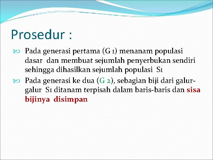 Prosedur : Pada generasi pertama (G 1) menanam populasi dasar dan membuat sejumlah penyerbukan
