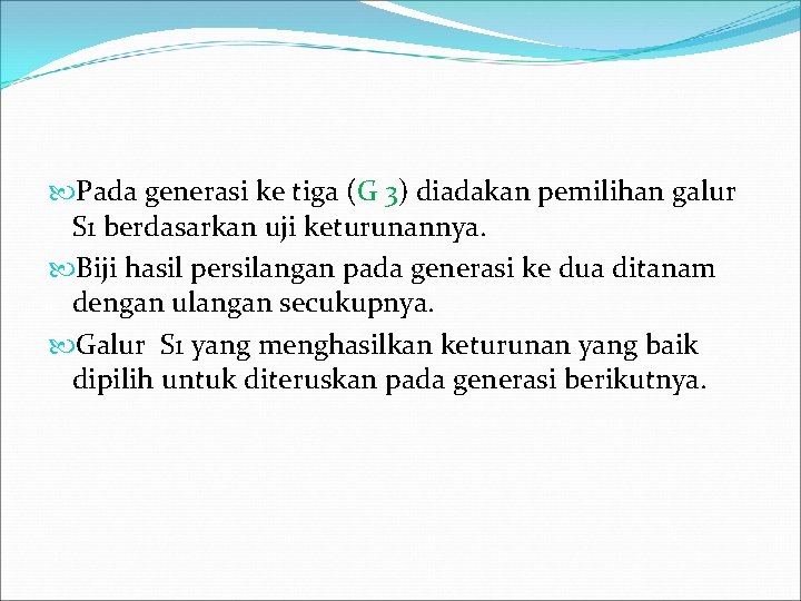  Pada generasi ke tiga (G 3) diadakan pemilihan galur S 1 berdasarkan uji