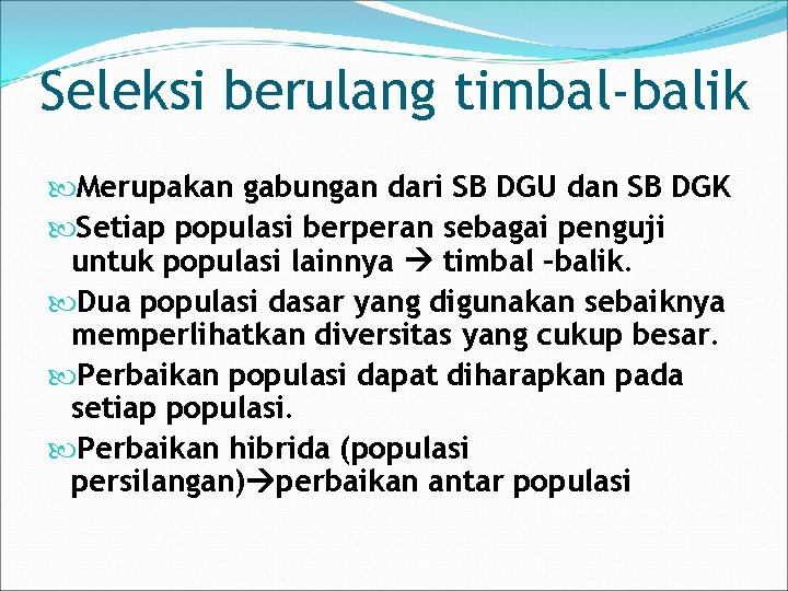 Seleksi berulang timbal-balik Merupakan gabungan dari SB DGU dan SB DGK Setiap populasi berperan