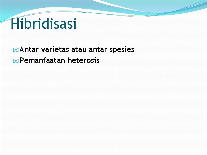 Hibridisasi Antar varietas atau antar spesies Pemanfaatan heterosis 