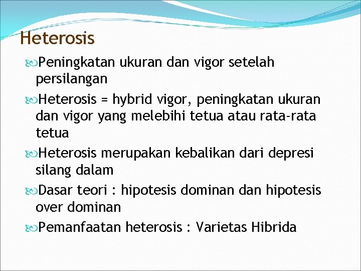 Heterosis Peningkatan ukuran dan vigor setelah persilangan Heterosis = hybrid vigor, peningkatan ukuran dan