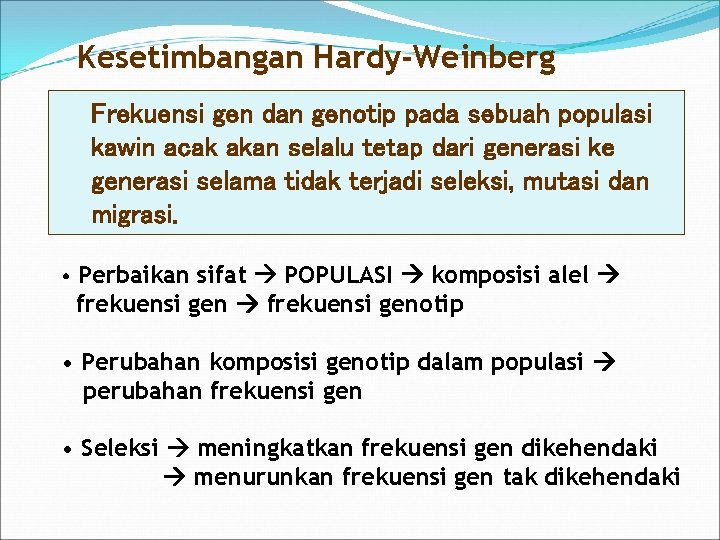 Kesetimbangan Hardy-Weinberg Frekuensi gen dan genotip pada sebuah populasi kawin acak akan selalu tetap