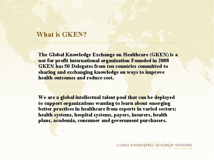 What is GKEN? The Global Knowledge Exchange on Healthcare (GKEN) is a not for