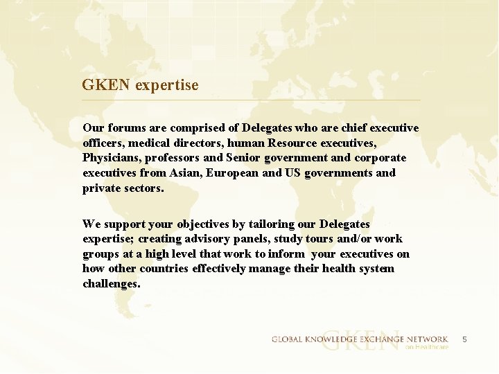 GKEN expertise Our forums are comprised of Delegates who are chief executive officers, medical