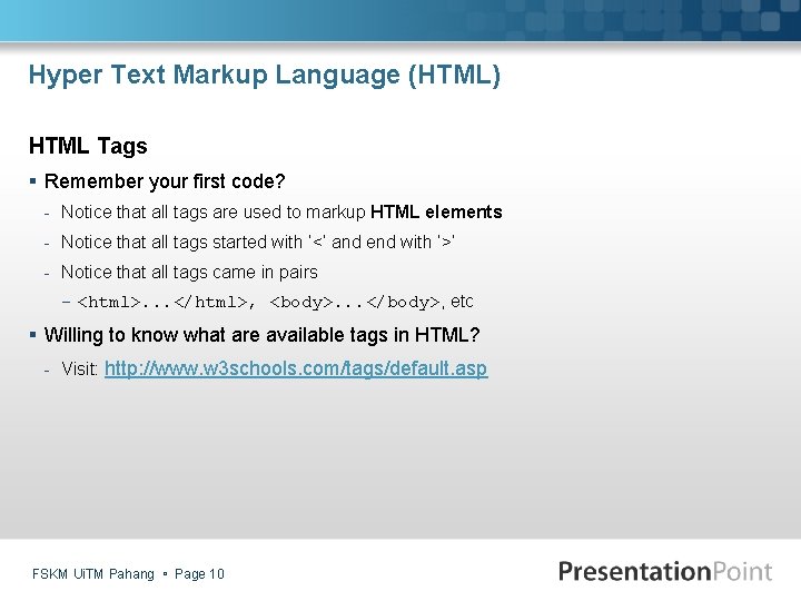Hyper Text Markup Language (HTML) HTML Tags § Remember your first code? - Notice