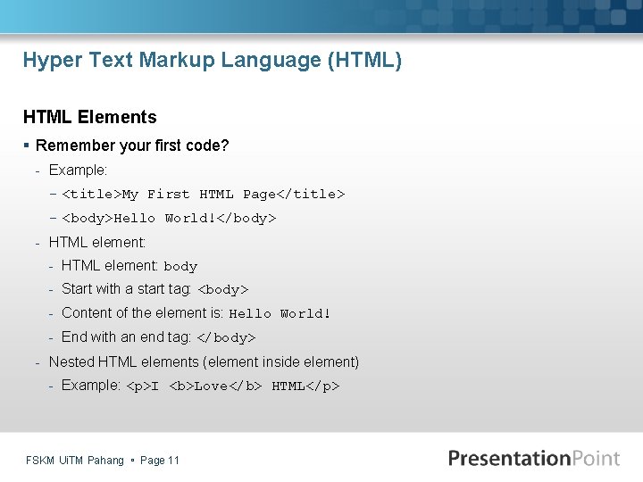 Hyper Text Markup Language (HTML) HTML Elements § Remember your first code? - Example: