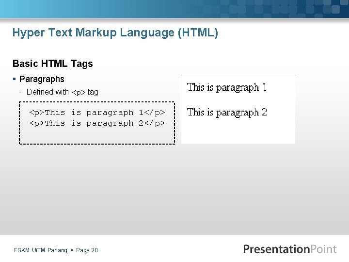 Hyper Text Markup Language (HTML) Basic HTML Tags § Paragraphs - Defined with <p>