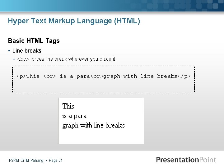 Hyper Text Markup Language (HTML) Basic HTML Tags § Line breaks - forces line