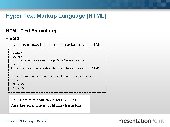 Hyper Text Markup Language (HTML) HTML Text Formatting § Bold - <b> tag is