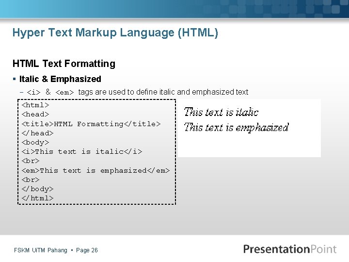 Hyper Text Markup Language (HTML) HTML Text Formatting § Italic & Emphasized - <i>